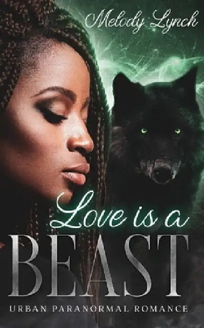 Love IS A BEAST: Urban Paranormal Romance by Melody Lynch