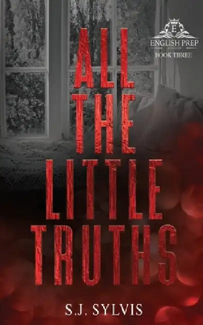 All the Little Truths: A Standalone Enemies-to-Lovers High School Romance (Special Edition) by S. J. Sylvis