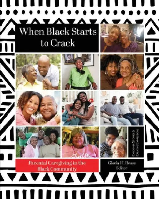 When Black Starts to Crack: Parental Caregiving in the Black Community by Alice A. Brown