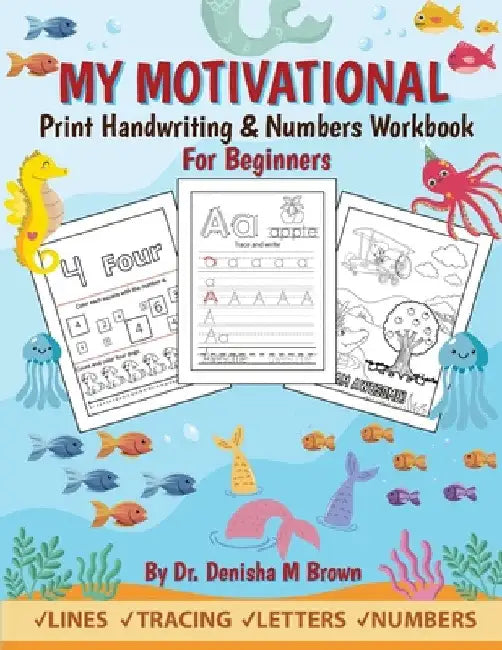 My Motivational Print Handwriting & Numbers Workbook: Handwriting & Numbers for Beginners (Ages 3 and up) by Denisha M. Brown