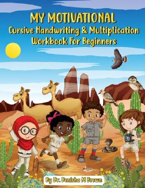 My Motivational Cursive Handwriting & Multiplication Workbook: Cursive Handwriting & Multiplication for Beginners by Denisha M. Brown