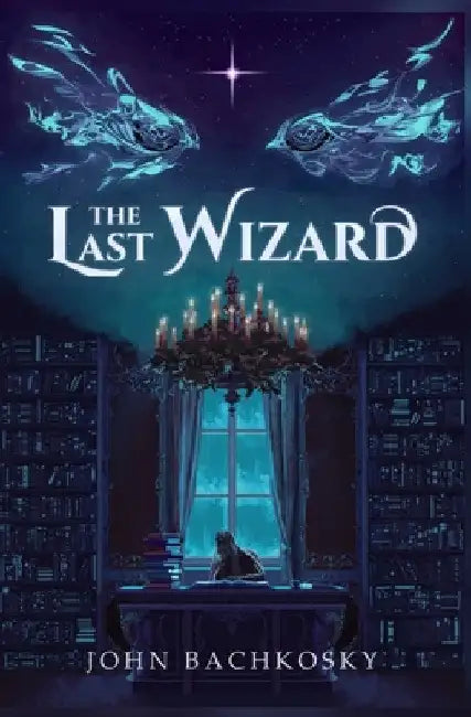 The Last Wizard by John Bachkosky