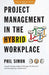 Project Management in the Hybrid Workplace by Phil Simon