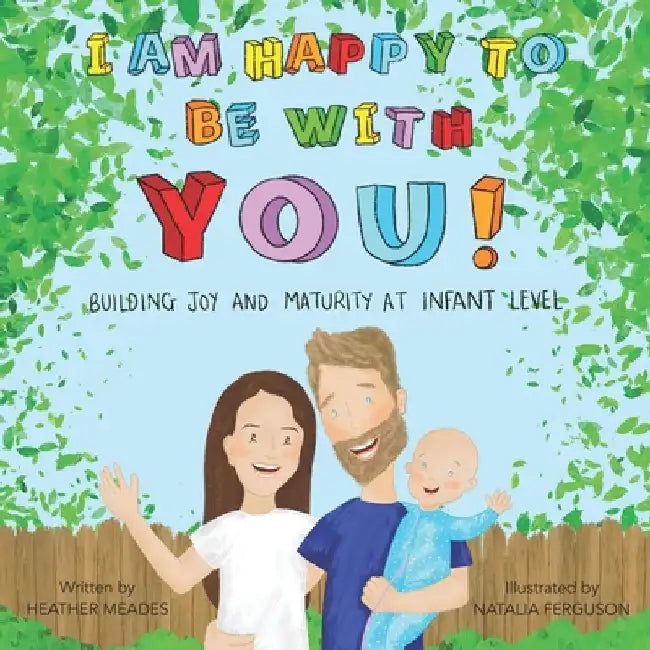 I am Happy to be with You: Building Joy and Maturity at Infant Level by Natalia Ferguson