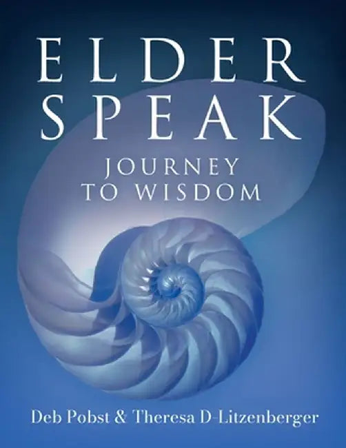 Elder Speak Journey To Wisdom by Deb Pobst