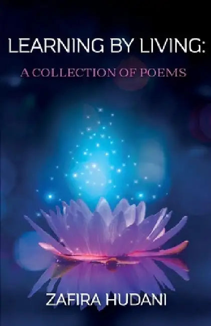 Learning By Living: A Collection of Poems by Zafira Hudani