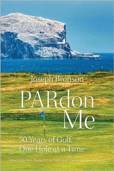 PARdon Me: 50 Years of Golf, One Hole At A Time by Bronson, Joseph