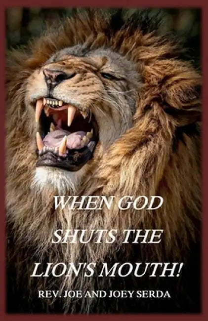 When God Shuts the Lion's Mouth: A Message of Deliverance to the Children of God by Joe &. Joey Serda