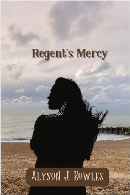 Regent's Mercy by Bowles, Alyson J.