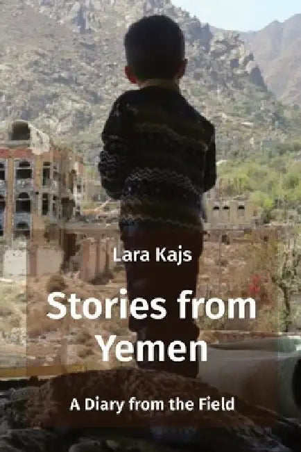 Stories from Yemen: A Diary from the Field by Lara Kajs