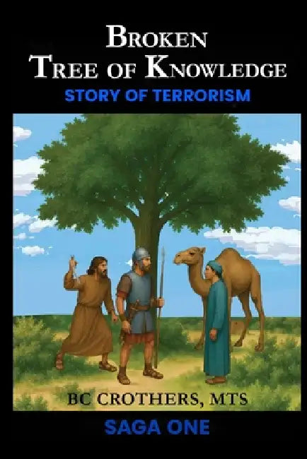 Broken Tree of Knowledge: Saga One Story of Terrorism by Mts Bc Crothers
