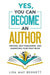 Yes, You Can Become an Author: Writing, Self-Publishing, and Marketing Your First Book by Lisa May Bennett