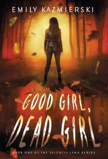 Good Girl, Dead Girl by Kazmierski, Emily
