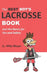 The Best Boy's Lacrosse Book: Just the basics for fun and safety by Mike Moyer