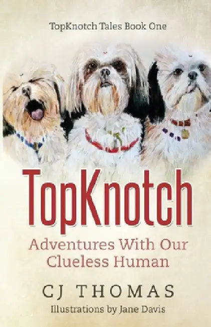 TopKnotch: Adventures With Our Clueless Human by Cj Thomas