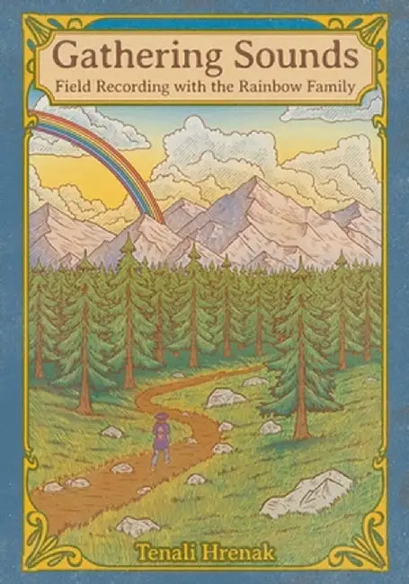 Gathering Sounds: Field Recording with the Rainbow Family by Tenali Hrenak