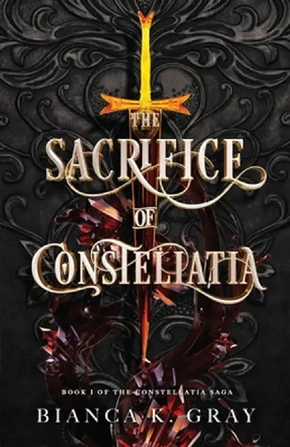 The Sacrifice of Constellatia: Book 1 by Bianca K. Gray