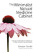 The Minimalist Natural Medicine Cabinet: Creating a Small Collection of Remedies to Meet Common Household Needs by Kristen Smith