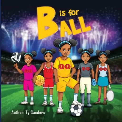 B is For Ball by Ty Sanders