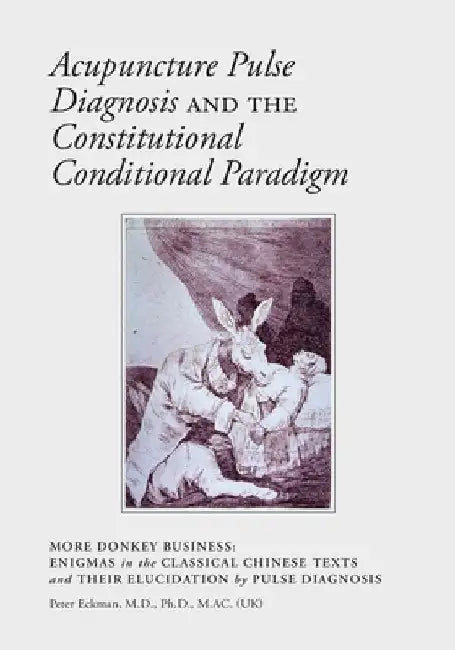 Acupuncture Pulse Diagnosis and the Constitutional Conditional Paradigm by Peter Eckman