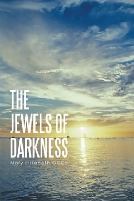 The Jewels of Darkness: My Spiritual Journey by Mary Elizabeth Ocds