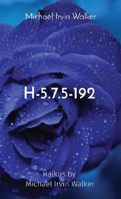 H-5.7.5-192: Haikus by Michael Irvin Walker by Michael Irvin Walker