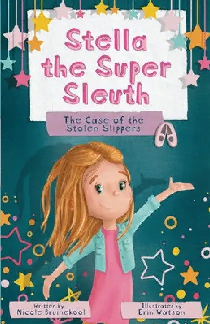 Stella the Super Sleuth: The Case of the Stolen Slippers by Nicole Bruinekool