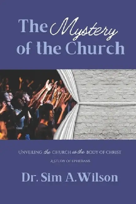The Mystery of the Church: A Study of Ephesians: Unveiling the Church as the Body of Christ by Christian Editing And Design