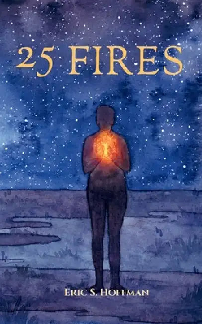 25 Fires: A Call To What Comes Next by Eric S. Hoffman