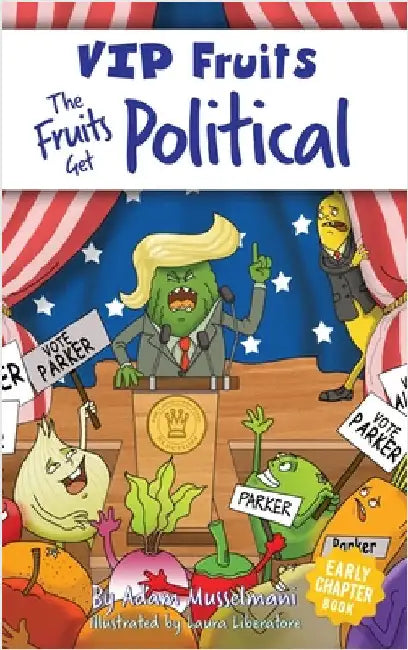 The Fruits Get Political: A Hilarious Middle Grade Chapter Book for Kids Ages 8-12 by Adam Musselmani