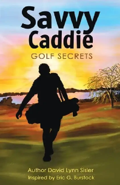 Savvy Caddie Golf Secrets by David Lynn Sisler