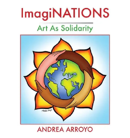 ImagiNATIONS: Art as Solidarity by Andrea Arroyo