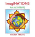 ImagiNATIONS: Art as Solidarity by Andrea Arroyo