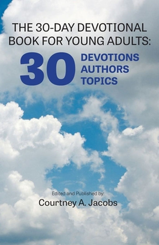 The 30-Day Devotional Book for Young Adults: 30 Devotions, 30 Authors, 30 Topics by Courtney Jacobs
