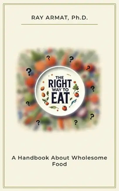 The Right Way To Eat by Ray Armat