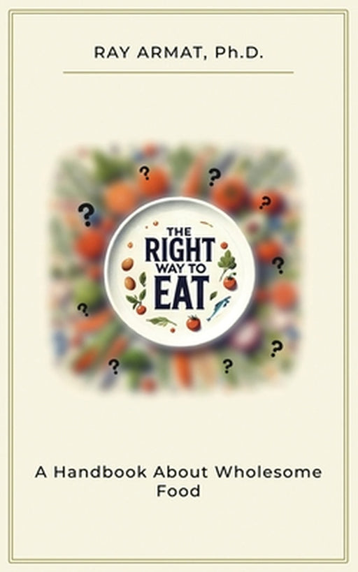 The Right Way To Eat by Ray Armat