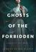 Ghosts of the Forbidden (Glazier's Gap Book 1) by Leanna Renee Hieber