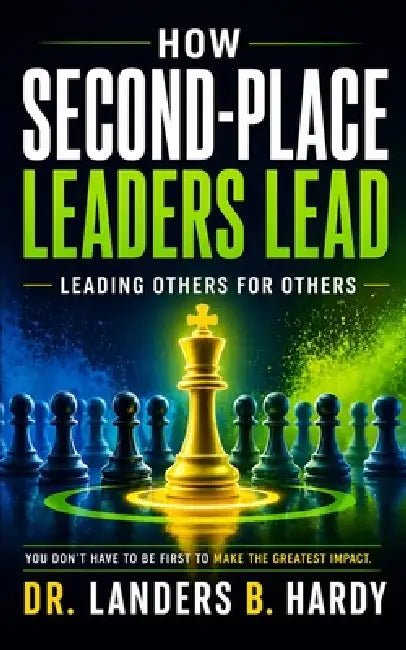How Second-Place Leaders Lead: Leadinig Others for Others by Allen Td Wiggins, Landers B. Hardy