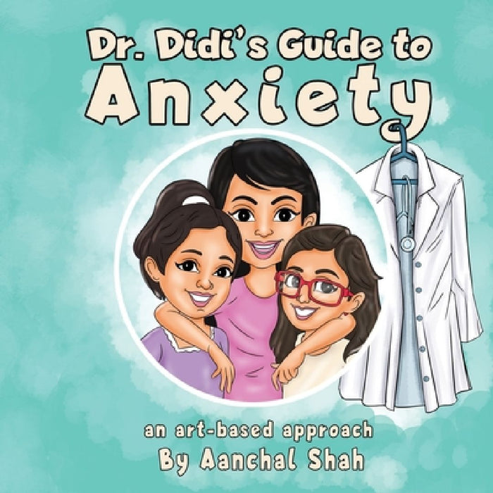 Dr Didi's Guide to Anxiety by Aanchal Shah