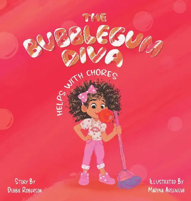The Bubblegum Diva Helps with Chores by Debbie Roberson