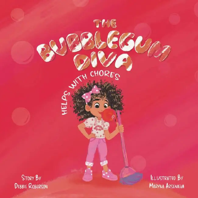 The Bubblegum Diva Helps with Chores by Debbie Roberson