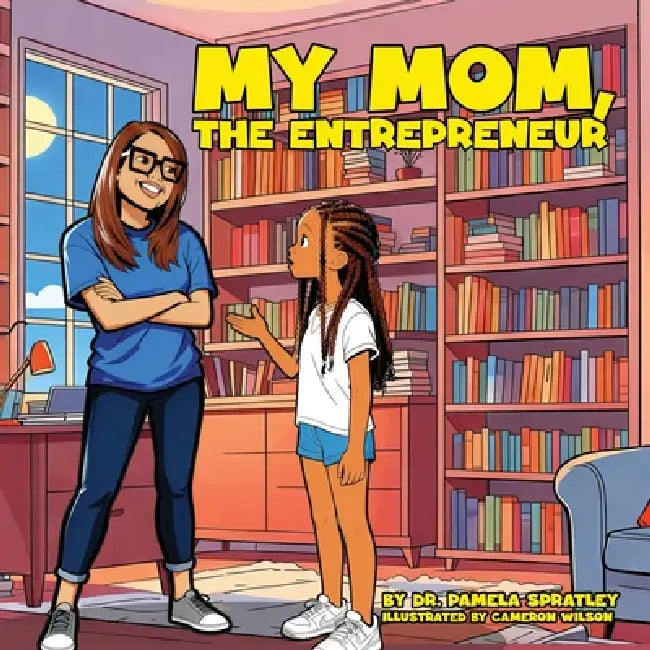 My Mom, The Entrepreneur by Pamela Spratley, Cameron Wilson