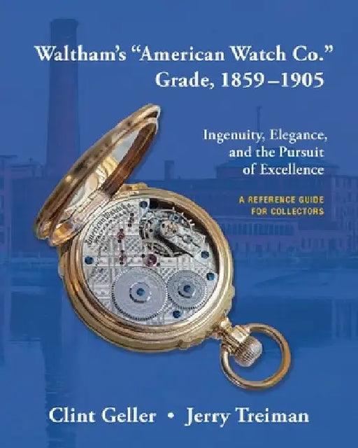 Waltham's "American Watch Co." Grade, 1859-1905 by Clint Geller