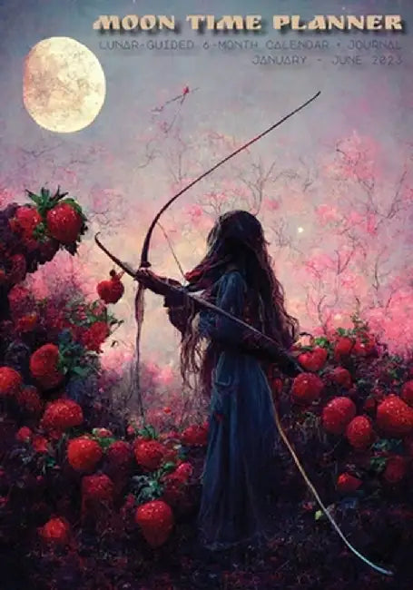 2023 Moon Time Planner: Lunar-Guided 6-Month Journal, January - June by Michele Morrow