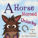 A Horse Named Unlucky by Jessica Cantwell