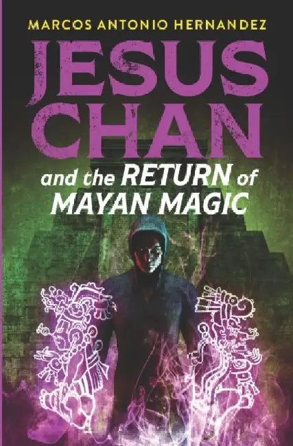 Jesus Chan and the Return of Mayan Magic by Marcos Antonio Hernandez
