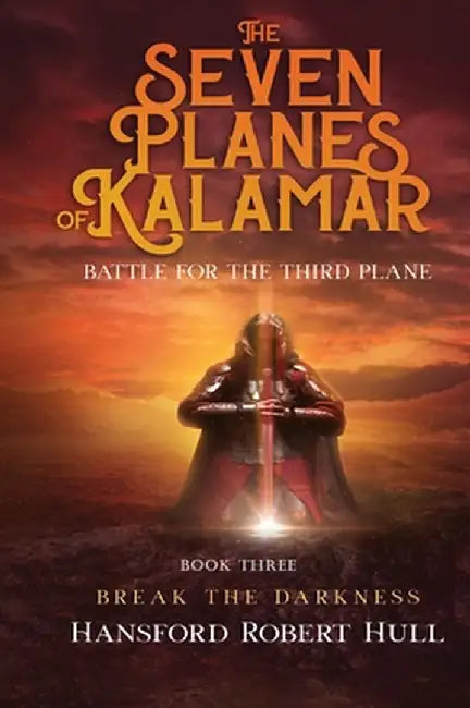 The Seven Planes of Kalamar - Battle for The Third: Break The Darkness: Break The Darkness by Hansford Robert Hull