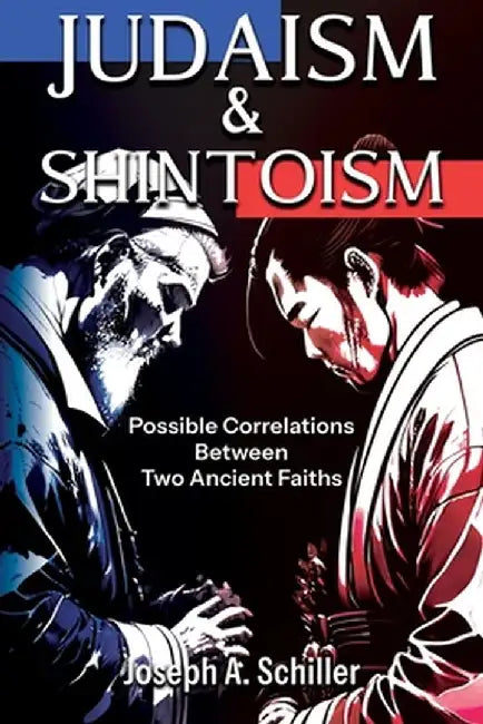 Judaism & Shintoism - Possible Correlations Between Two Ancient Faiths by Joseph A. Schiller