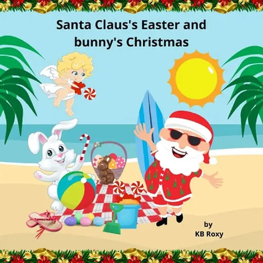 Santa Clause and the Easter Bunny's Holiday Adventure by Kb Roxy