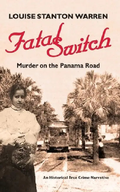 Fatal Switch: Murder on the Panama Road by Louise Stanton Warren